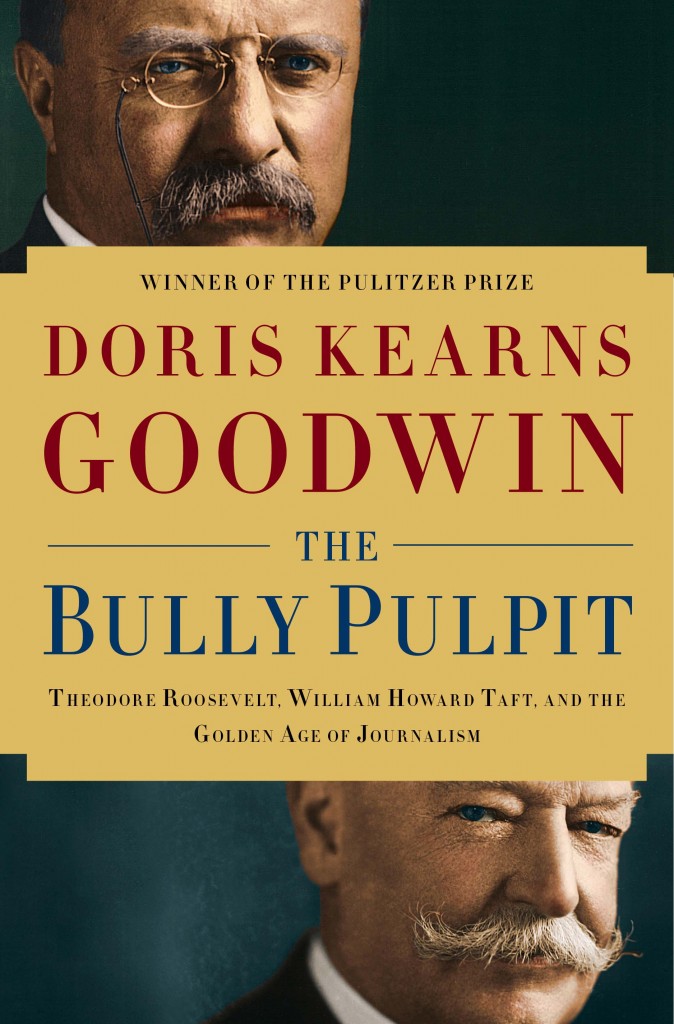 The Bully Pulpit by Doris Kearns Goodwin